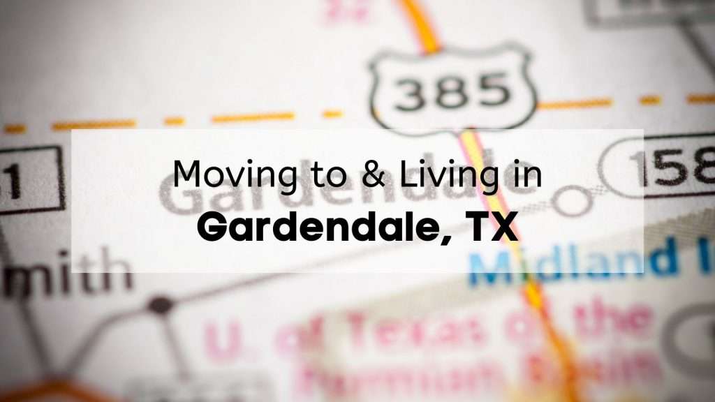 Moving to & living in Gardendale, TX