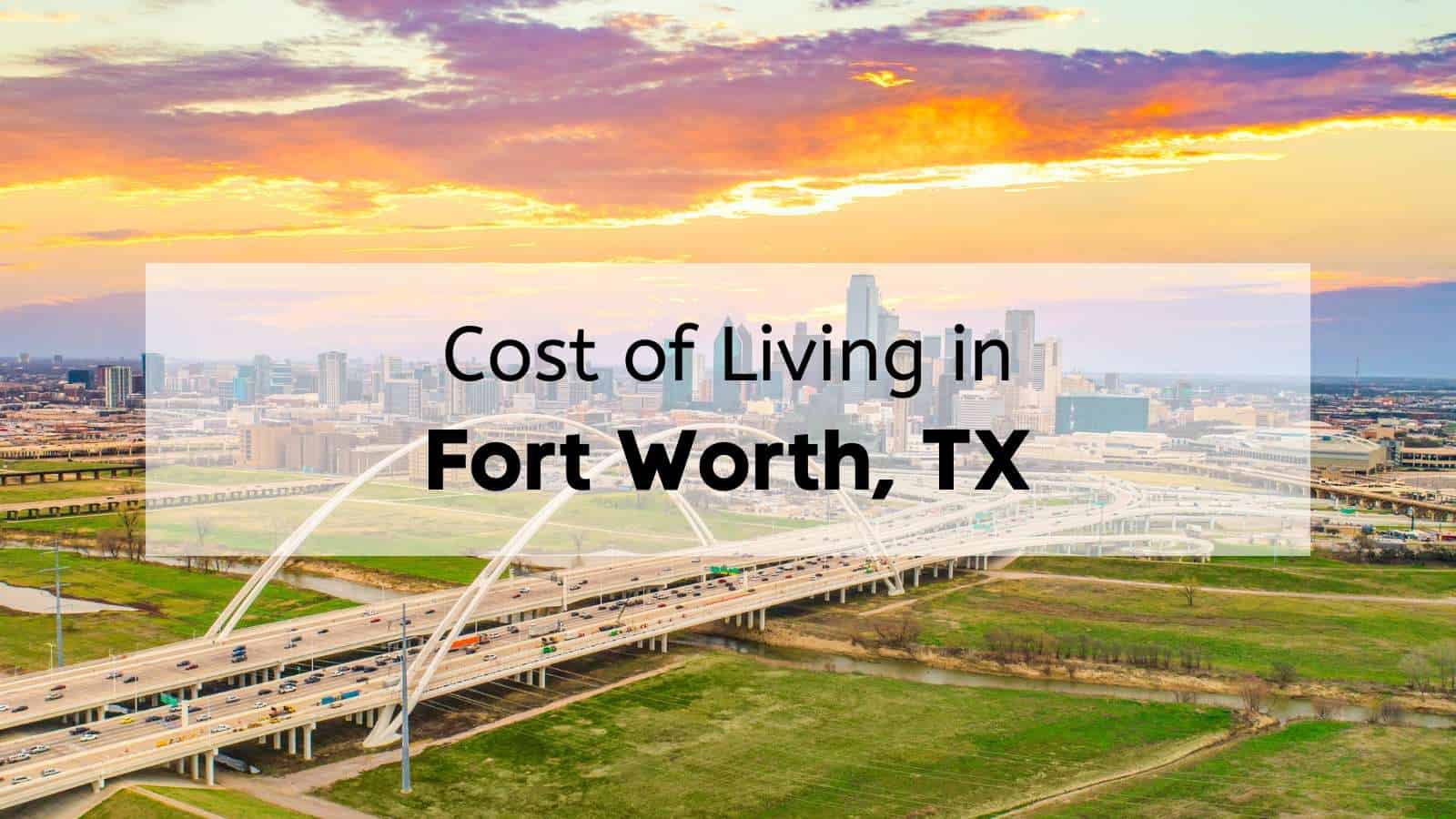 Cost Of Living in Fort Worth, TX